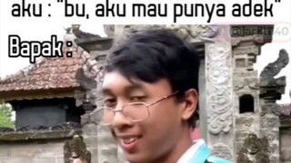 Ketika minta punya adik ke ibu. Bapak : kerja bagus👍