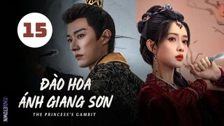 Tập 15| Đào Hoa Ánh Giang Sơn - The Princess's Gambit (Lưu Học Nghĩa, Mạnh Tử Nghĩa,...)