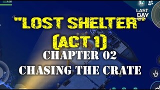 "LOST SHELTER" (ACT 1) |CHAPTER 02 - CHASING THE CRATE| Last Day On Earth: Survival