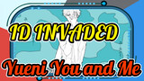 [ID:INVADED/Animatic] Yueni You and Me