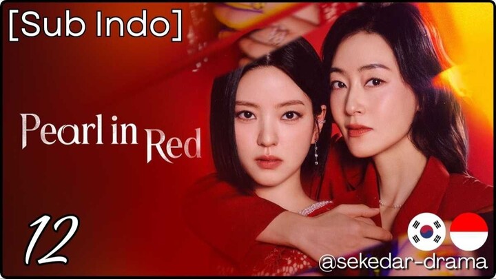 [Sub Indo] 𝓟𝓮𝓪𝓻𝓵 𝓲𝓷 𝓡𝓮𝓭 – Eps. 12 (2026)