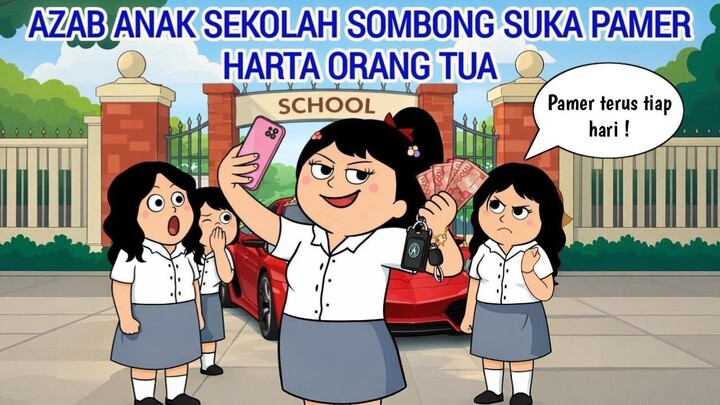 AZAB ANAK SEKOLAH SOMBONG SUKA PAMER HARTA ORANG TUA  ANIMASI AZAB