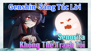 [Genshin, Sáng Tác Lời] "Senorita" Không Thể Trách Tôi