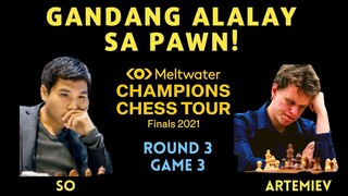 NAKAGRADUATE ANG PAWN! GANDANG PILIT! Champion Chess Tour 2021 FINALS! SO vs Artemiev Round 3 Game 3