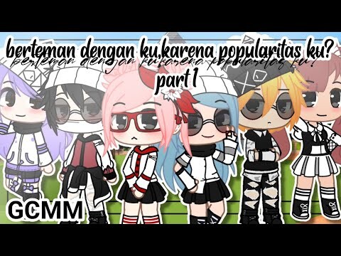 °Berteman Dengan Ku,Karena Popularitas ku° ||part 1||Gacha Club Indonesia