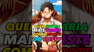 QUEM FICARIA MAIS TRISTE COM A MORTE DO LUFFY #onepiece #onepieceshorts #shorts #anime #luffy #nami