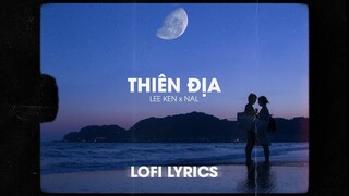 ♬Lofi Lyrics/Thiên địa - Lee Ken x Nal / đợi chờ phía cuối con đường này tik tok