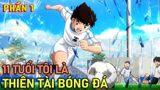 Tóm Tắt Anime Hay | 11 Tuổi Tôi Trở Thành Thiên Tài Bóng Đá Phần 1 | Review Phim Anime