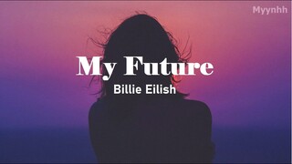 [Vietsub + Lyrics] My Future - Billie Eilish