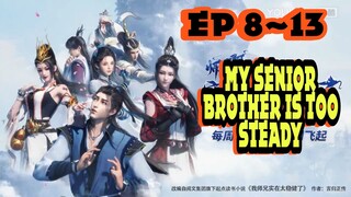 My Senior Brother is Too Steady Ep 8~13
