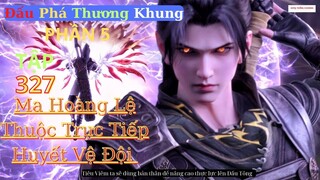Đấu Phá Thương Khung Phần 5 Tập 327 Vietsub Thuyết Minh 1080P | 斗破苍穹年番 第327集 | HHTQ Thắng channel
