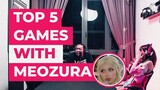 TOP 5 GAMES WITH MEOZURA!