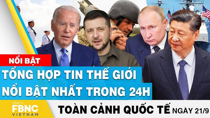 Toàn cảnh quốc tế 21/9 | Tổng hợp tin thế giới nổi bật nhất 24h | FBNC