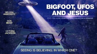 Big Foot and UFOs and Jesus