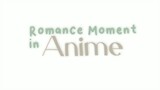 - Romance Momen In Anime 💐💟 -