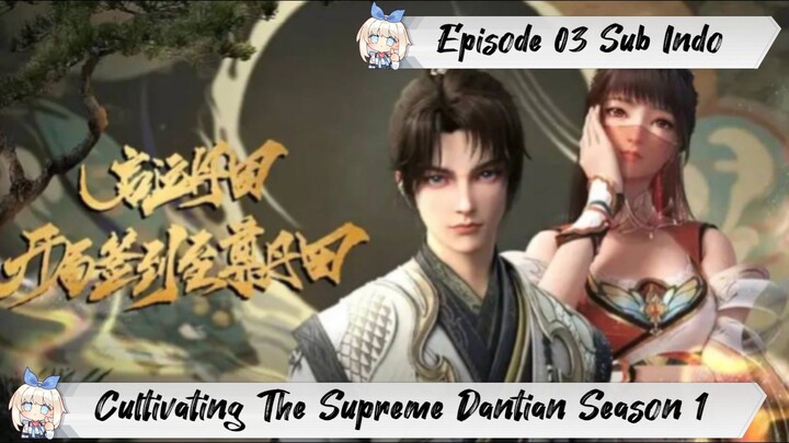 [ EPISODE 03 ] Cultivating The Supreme Dantian - 1080p Super Duper HD Sub Indo
