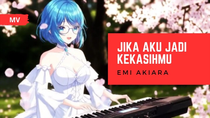 [MV] EMI AKIARA - JIKA AKU JADI KEKASIHMU