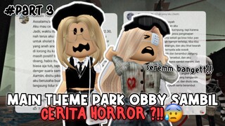 MAIN THEME PARK OBBY SAMBIL CERITA HOROR PART 3 ??! 😨👻 Seremm !😖 | ROBLOX INDONESIA 🇮🇩 |