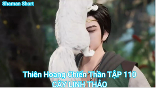 Thiên Hoang Chiến Thần TẬP 110-CÂY LINH THẢO