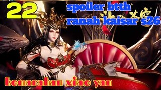 Batle Through The Heavens Ranah Kaisar S26 Part 22 : Kemarahan Xiao Yan