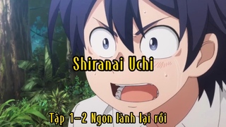 Shiranai Uchi_Tập 1-2 Ngon lành lại rồi