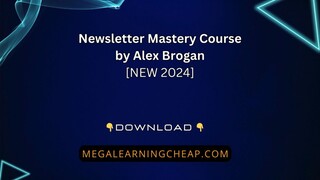 Newsletter Mastery Course by Alex Brogan