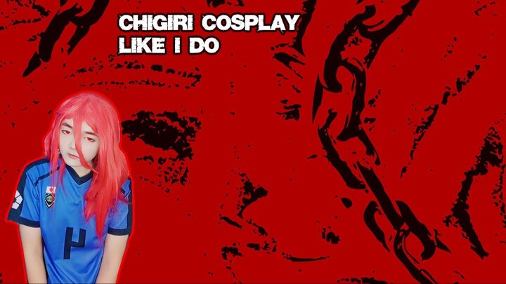 Chigiri Cosplay - Like I Do