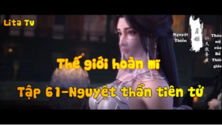 Thế giới hoàn mĩ _ Tập 61-Nguyệt thần nguyên tử