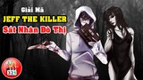 Giải Mã Jeff The Killer: Sát Nhân Truyền Thuyết Đô Thị Creepypasta Top 1