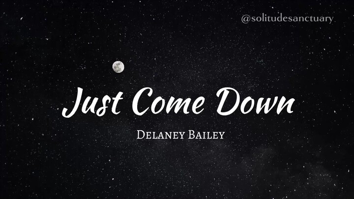 Just Come Down - Delaney Bailey Lyrics