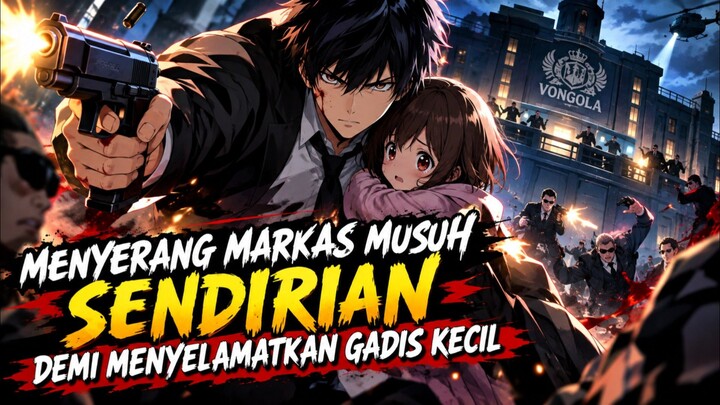 Part 3 - Menyerang Markas Musuh Sendirian Demi Menyelamatkan Gadis Kecil