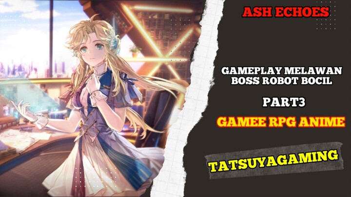 Gameplay Melawan boss robot bocil part 3 game ash echoes