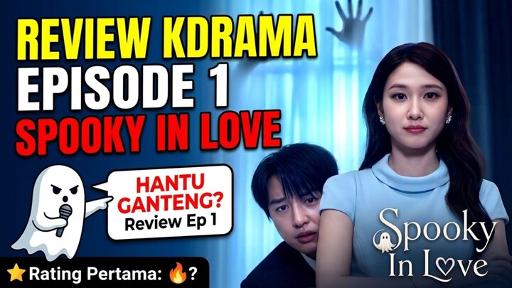Drakor Horor-Romantis Ter-Plot Twist! Review Spooky in Love Episode 1 👻