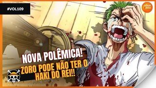 POLÊMICA - TALVEZ ZORO NÃO TENHA O HAKI DO REI! ONE PIECE VOL 109