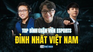 HOÀNG LUÂN, VĂN TÙNG, ĐỨC MẠNH... VÀ NHỮNG BLV ESPORTS "VIP" NHẤT VIỆT NAM