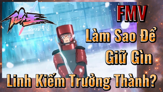 [Nhật Ký Của Tiên Vương] FMV | Làm Sao Để Giữ Gìn Linh Kiếm Trưởng Thành?