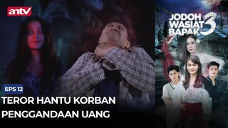 Teror Hantu Korban Penggandaan Uang | Jodoh Wasiat Babak 3 Eps 13 (4/4)