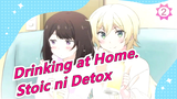 [Drinking at Home.] [ED Versi Lengkap] Stoic ni Detox [Mashinomi]_2