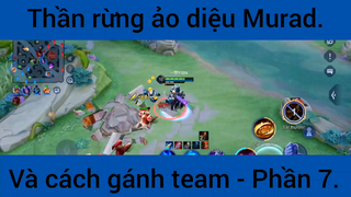 Thần rừng ảo diệu Murad và cách gánh team #7