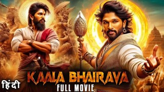 Kaala Bhairava (2024) Allu Arjun New Action Blockbuster Hindi Dubbed Full Movie ｜ New Hindi Movie