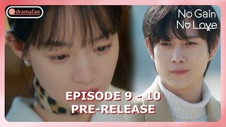 No Gain No Love Episode 9 - 10 Revealed Pre-Release & Spoiler [ENG SUB]