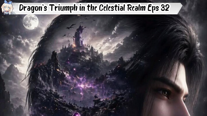 Dragon's Triumph in the Celestial Realm Episode 32