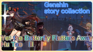 [Genshin, story collection] Yet the Butterfly Flutters Away [Hu Tao] III