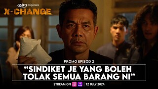 X-Change | Promo Episod 2 | "SINDIKET JE YANG BOLEH TOLAK SEMUA BARANG NI"