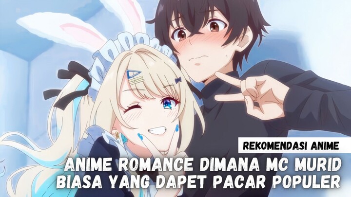 3 Anime dimana MC Murid biasa yang dapet pacar populer