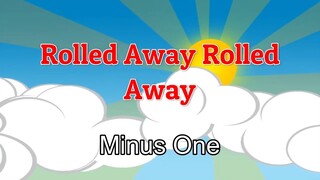 Rolled Away Rolled Away  | Minus One |  Sing Along