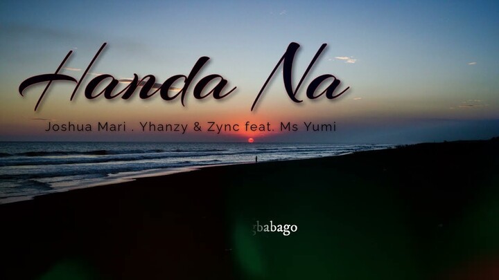 Handa Na - Joshua Mari .Yhanzy & Zync (feat. Ms. Yumi) | Lyric Video .