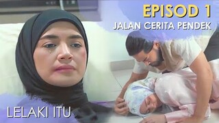 Dugaan Sebuah Perhubungan - Jalan Cerita Pendek Drama Lelaki Itu Episod 1