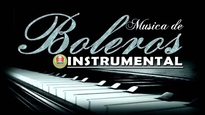 Los Mejores Boleros Instrumentales del Mundo - Música Para Relajarse, Trabajar y Estudiar