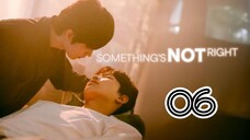 SOMETHING'S NOT RIGHT | EP 6 | ENG SUB